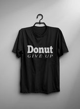 Load image into Gallery viewer, Donut Give Up Funny T-shirt