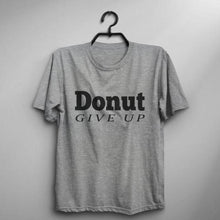Load image into Gallery viewer, Donut Give Up Funny T-shirt
