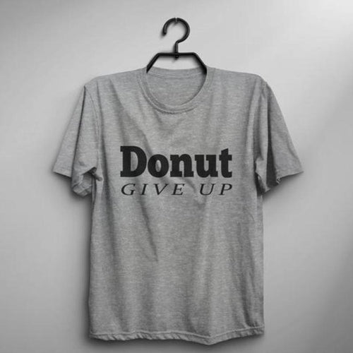 Donut Give Up Funny T-shirt