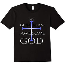 Load image into Gallery viewer, My God Is An Awesome Shirt