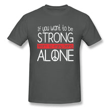 Load image into Gallery viewer, Strong and Alone Shirt