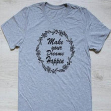 Load image into Gallery viewer, Make Your Dreams Happen Tee